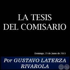 LA TESIS DEL COMISARIO - Por GUSTAVO LATERZA RIVAROLA - Domingo, 23 de Junio de 2013